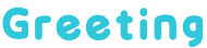 Greeting